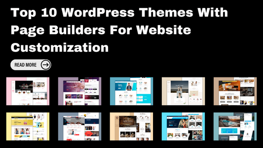 Top 10 WordPress Themes With Page Builders For Website Customization
