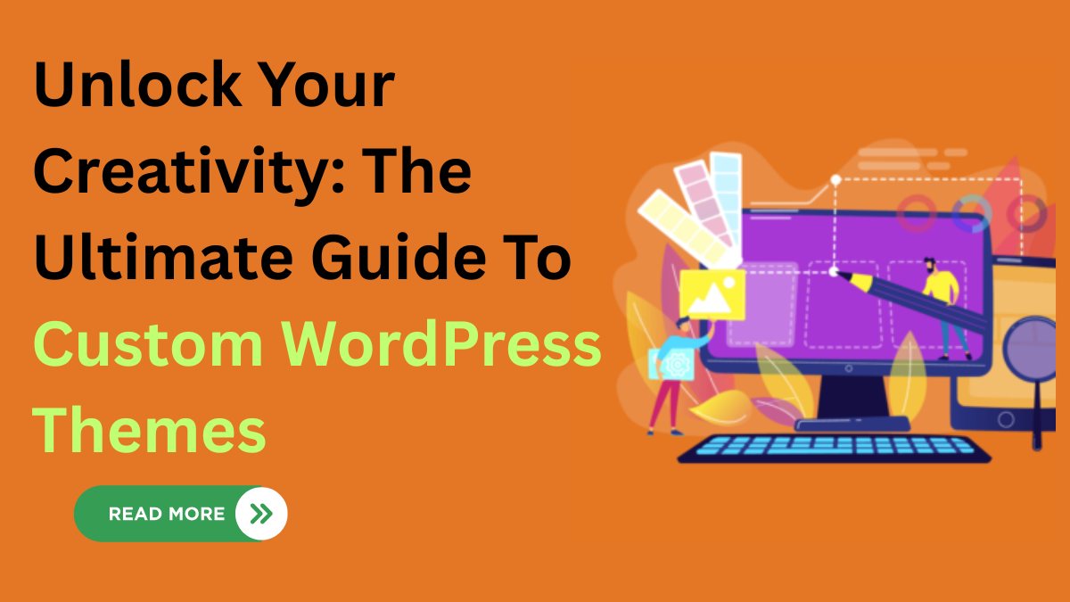 Unlock Your Creativity: The Ultimate Guide To Custom WordPress Themes