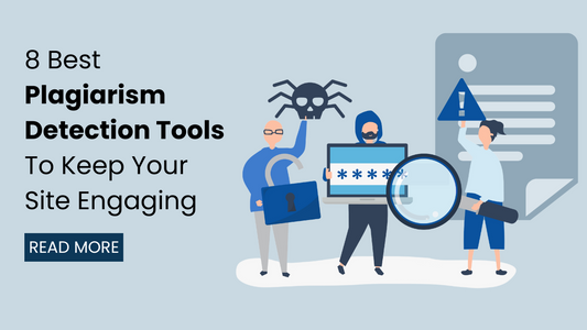 8 Best Plagiarism Detection Tools To Keep Your Site Engaging