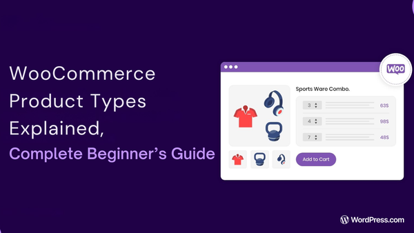 WooCommerce Product Types Explained: Complete Beginner’s Guide